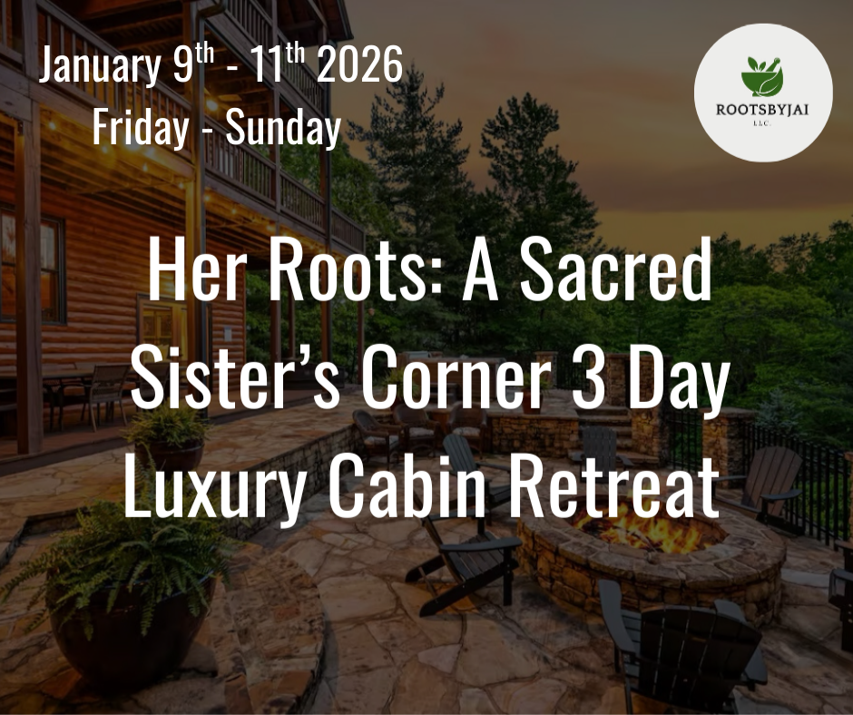 Her Roots: A Sacred Sister’s Corner 3 Day Luxury Cabin Retreat (Full Admission)